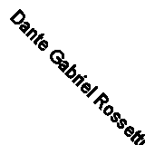 Dante Gabriel Rossetti: Painter And Poet: A Biography By Jan Marsh