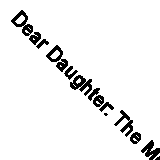Dear Daughter: The Messenger Letters - Voyages of a Sailing Ship Captain, 1890-