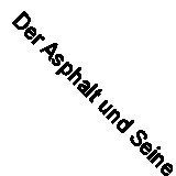 Der Asphalt und Seine Anwendung in der Technik: Gewinnung (Classic Reprint)