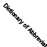 Dictionary of Abbreviations in Medicine and the Related Sciences