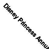 Disney Princess Annual 2024: Experience the magic of Disney Princess with enter