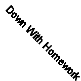 Down With Homework Kids Unisex T Shirt Funny Humor Joke Boys Girls Tee Top