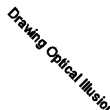 Drawing Optical Illusions By Gianni A. Sarcone,Marie-Jo Waeber