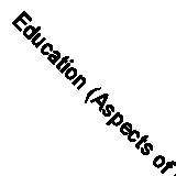 Education (Aspects of Britain) by CENTRAL OFFICE OF INFORMATION