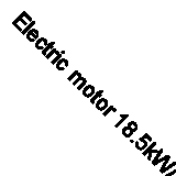 Electric motor 18.5kW/1400rpm S1 350/48 IEC180B5 IE3 /T2UK