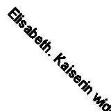 Elisabeth. Kaiserin wider Willen. By Brigitte Hamann