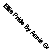 Ellie Pride By Annie Groves. 9780007755141