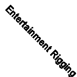 Entertainment Rigging for the 21st Century: Compilation of Work on Rigging...