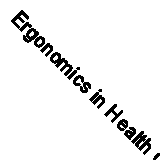 Ergonomics in Health Care and Rehabilitation By Valerie J. Rice PhD  OTR/L  CPE