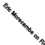 Eric Morecambe on Fishing By Eric Morecambe. 9781909040298