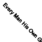 Every Man His Own Gardener, or a Plain Treatise on the Cultivation of Every