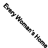 Every Woman’s Home Cook Book: An Economical (Classic Reprint)
