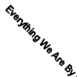 Everything We Are By Karen Angelico. 9781399600347