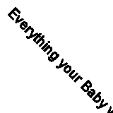 Everything your Baby would Ask. . . if only he or she could talk By Kyra Karmil