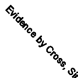Evidence by Cross, Sir Rupert