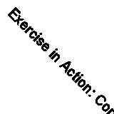 Exercise in Action: Core By Hollis Lance Liebman