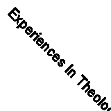 Experiences In Theology: Ways and Forms of Christian Theology By Jurgen Moltman