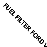 FUEL FILTER FORD VOLVO FREIGHTLINER O&K LIEBHERR GENERAL MOTORS PERLINI