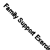 Family Support Exercise by Goldberg, Tilda, Sinclair, Ian