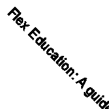 Flex Education: A guide for flexible working in schools By Patience, Lindsay Li