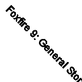 Foxfire 9: General Stores, The Jud N- paperback, Inc Foxfire Fund, 9780385177443
