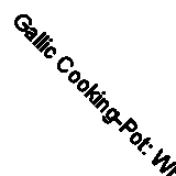 Gallic Cooking-Pot: Why cant the rest of the world get with the French? by...