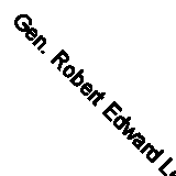 Gen. Robert Edward Lee: Soldier, Citizen (Classic Reprint)