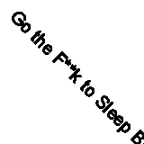 Go the F**k to Sleep By Adam Mansbach, Ricardo Cortes