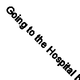 Going to the Hospital by Anne Civardi (Paperback, 2020)