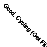 Good, Cycling (Get Fit), Smith, Dave, Book
