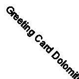 Greeting Card Dolomites Trentino-Alto Adige Tyrol Italy #50764
