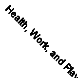 Health, Work, and Play: Suggestions (Classic Reprint)
