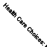 Health Care Choices: Making Decisions with Children (Participation & consent) B