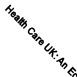 Health Care UK: An Economic, Social and Policy Audit by 