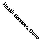 Health Services: Concepts and Information for National Planning and Management 