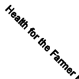 Health for the Farmer By C.F. Stanford, J.G. Hall