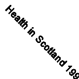 Health in Scotland 1991 by Scottish Home & Health Dept