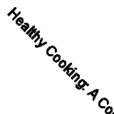 Healthy Cooking: A Commonsense Guide By Family Circle Editors