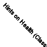 Hints on Health (Classic Reprint)