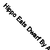 Hippo Eats Dwarf By Alex Boese