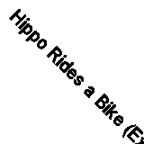 Hippo Rides a Bike (Experiences Matter) By Sue Graves, Trevor Dunton