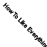 How To Like Everything: A Utopia By Paul Shepheard