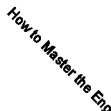 How to Master the English Bible: An Experience, a Method, a Result