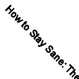 How to Stay Sane: The School of Life (The School of Life, 18) By Perry, Philipp
