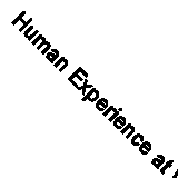 Human Experience at Work: Drive Performance with a People-focused approach to E