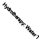 Hydrotherapy: Water Therapy for Health and Beauty (Health Essen .9781843333821