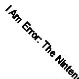 I Am Error: The Nintendo Family Computer / Entertainment System Platform by ...