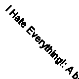 I Hate Everything!: A book about feeling angry (Our Emotions and Behaviour) By 