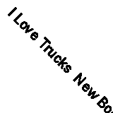 I Love Trucks  New Book Priddy, Roger