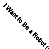 I Want to Be a Robot (Let's Play Dress Up (Library)) by Shirley, Rebekah Joy